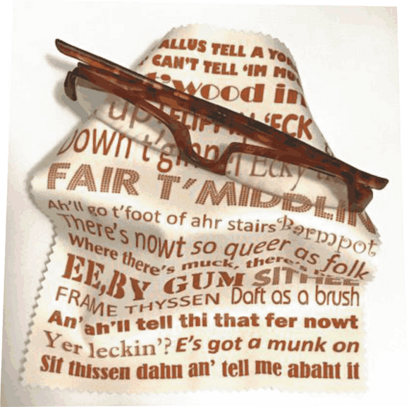 Microfibre cloth, printed with Yorkshire Dialect phrases.  For cleaning phone screens, spectacles, camera lens and more.
