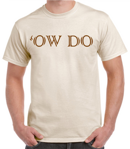 Natural cotton t/shirt, printed to front with Yorkshire Dialect phrase "Ow Do"